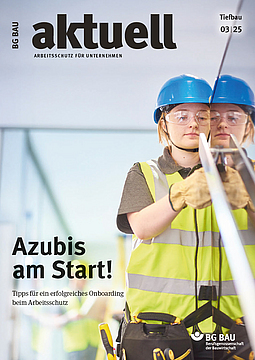 Titelbild der Zeitschrift BG BAU aktuell 3-2025, Ausgabe Tiefbau. 