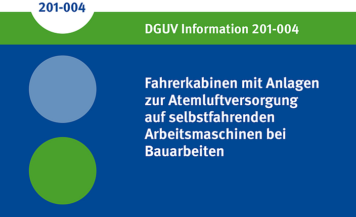 Titelbild DGUV Information 201-004 Handlungsanleitung Fahrerkabinen mit Anlagen zur Atemluftversorgung auf Erdbaumaschinen und Spezialmaschinen des Tiefbaus